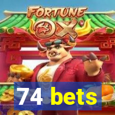 74 bets